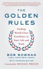 The Golden Rules: Finding World-Class Excellence in Your Life and Work By Bob Bowman, Charles Butler Cover Image