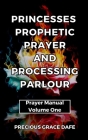 Princesses Prophetic Prayer And Processing Parlour: Prayer Manual Cover Image