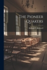 The Pioneer Quakers By Richard P. Hallowell Cover Image