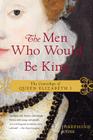 The Men Who Would Be King: The Courtships of Queen Elizabeth I By Josephine Ross Cover Image