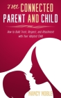 The Connected Parent and Child: How to Build Trust, Respect, and Attachment with Your Adopted Child By Nancy Noble Cover Image