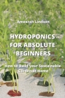 Hydroponics for Absolute Beginners: How to Build your Sustainable Garden at Home Cover Image