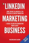 LinkedIn Marketing Business: Guida pratica come creare su LinkedIn nel 2021 un profilo perfetto, una strategia di content marketing e social sellin By Massimiliano Salerno Cover Image