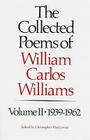 The Collected Poems of Williams Carlos Williams: 1939-1962 By William Carlos Williams, Christopher MacGowan (Editor) Cover Image