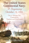 The United States Continental Navy: A Beginning October 13, 1775.: Sea to Shining Sea. Commodores, Captains and Lieutenants By Karen Palumbo Cover Image