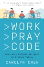 Work Pray Code: When Work Becomes Religion in Silicon Valley By Carolyn Chen Cover Image