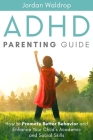 ADHD Parenting Guide: How to Promote Better Behavior and Enhance Your Child's Academic and Social Skills By Jordan Waldrop Cover Image