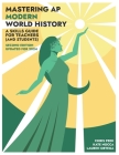 Mastering AP Modern World History: A Skills Guide for Teachers (and Students) Updated for 2024 Cover Image