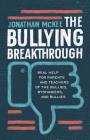 The Bullying Breakthrough: Real Help for Parents and Teachers of the Bullied, Bystanders, and Bullies By Jonathan McKee Cover Image