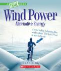 Wind Power: Sailboats, Windmills, and Wind Turbines (A True Book: Alternative Energy) (A True Book (Relaunch)) By Matt Ziem Cover Image