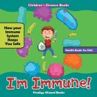 I'm Immune! How Your Immune System Keeps You Safe - Health Books for Kids - Children's Disease Books By Prodigy Wizard Cover Image
