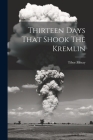 Thirteen Days That Shook The Kremlin By Tibor Meray Cover Image