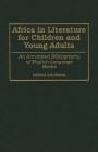 Africa in Literature for Children and Young Adults: An Annotated Bibliography of English-Language Books (Bibliographies and Indexes in World Literature #46) By Meena Khorana Cover Image