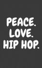 Peace Love And Hip Hop: Peace Love And Hip Hop Dance Notebook - Great Street Music Swag Dancing Doodle Diary Book Gift For Peaceful Cool Dab D By Peace Love and Hip Hop Cover Image