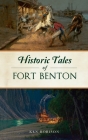 Historic Tales of Fort Benton (American Legends) By Ken Robison Cover Image