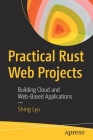 Practical Rust Web Projects: Building Cloud and Web-Based Applications By Shing Lyu Cover Image