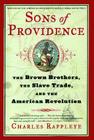 Sons of Providence: The Brown Brothers, the Slave Trade, and the American Revolution By Charles Rappleye Cover Image