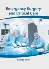 Emergency Surgery and Critical Care By Gideon Allen (Editor) Cover Image