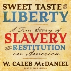 Sweet Taste of Liberty Lib/E: A True Story of Slavery and Restitution in America Cover Image