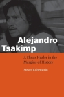 Alejandro Tsakimp: A Shuar Healer in the Margins of History (Fourth World Rising) By Steven L. Rubenstein Cover Image