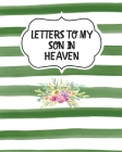 Letters To My Son In Heaven: Bereavement Coping With Loss Grief Notebook Remembrance Cover Image