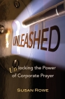 Unleashed: Unlocking the Power of Corporate Prayer Cover Image