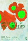 Architecture and Feminisms: Ecologies, Economies, Technologies (Critiques) By Hélène Frichot (Editor), Catharina Gabrielsson (Editor), Helen Runting (Editor) Cover Image