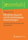Öffentliches Baurecht Und Die Genehmigungsvoraussetzungen: Schnelleinstieg Für Architekten Und Bauingenieure (Essentials) Cover Image