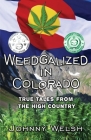 Weedgalized in Colorado: True Tales From The High Country Cover Image