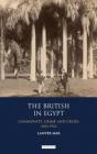 The British in Egypt: Community, Crime and Crises, 1882-1922 (International Library of Historical Studies) Cover Image