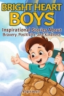 Bright Heart Boys: Inspirational Stories About Bravery, Positivity, and Kindness By Bright Heart Cover Image