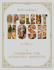 Opulent Nosh: A Cookbook for Audacious Appetites Cover Image
