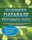Business Database Technology: An Integrative Approach to Data Resource Management with Practical Project Guides, Presentation Slides, Answer Keys to By Shouhong Wang, Hai Wang Cover Image