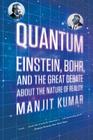 Quantum: Einstein, Bohr, and the Great Debate about the Nature of Reality By Manjit Kumar Cover Image