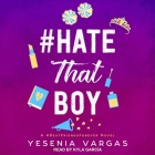 #Hatethatboy By Yesenia Vargas, Kyla Garcia (Read by) Cover Image