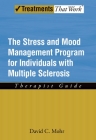 The Stress and Mood Management Program for Individuals with Multiple Sclerosis: Therapist Guide (Treatments That Work) By David Mohr Cover Image
