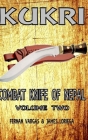 Kukri Combat Knife of Nepal Volume Two By Fernan Vargas, James Loriega Cover Image