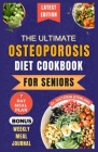 The Ultimate Osteoporosis Diet Cookbook for Seniors: Delicious and Nutrient-Rich Recipes to naturally Combat Osteoporosis and Promote Bone Health for Cover Image