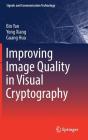 Improving Image Quality in Visual Cryptography (Signals and Communication Technology) By Bin Yan, Yong Xiang, Guang Hua Cover Image