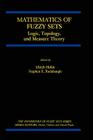 Mathematics of Fuzzy Sets: Logic, Topology, and Measure Theory (Handbooks of Fuzzy Sets #3) By Ulrich Höhle, S. E. Rodabaugh Cover Image
