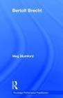 Bertolt Brecht (Routledge Performance Practitioners) By Meg Mumford, Franc Chamberlain (Editor) Cover Image