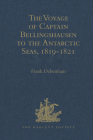 The Voyage of Captain Bellingshausen to the Antarctic Seas, 1819-1821: Translated from the Russian Volumes I-II (Hakluyt Society) Cover Image