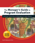 Manager's Guide to Program Evaluation: 2nd Edition: Planning, Contracting, & Managing for Useful Results By Paul W. Mattessich Cover Image