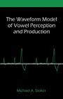 The Waveform Model of Vowel Perception and Production Cover Image