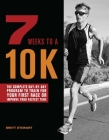 7 Weeks to a 10K: The Complete Day-by-Day Program to Train for Your First Race or Improve Your Fastest Time Cover Image