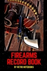 Firearms Record Book: Inventory, Acquisition & Disposition of Weapon Record Log Book, Firearms Log Book for Gun Owners for Keep All The Deta Cover Image