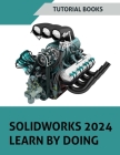 SOLIDWORKS 2024 Learn by doing (COLORED): Become Proficient in Mechanical Design with Step-by-Step Guidance Cover Image