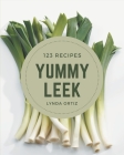 123 Yummy Leek Recipes: A Yummy Leek Cookbook for All Generation By Lynda Ortiz Cover Image