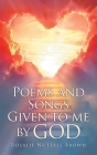 Poems and Songs Given to me by God By Rosalie Nuttall Brown Cover Image