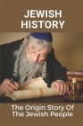 Jewish History: The Origin Story Of The Jewish People: Jews God By Chong Brumaghim Cover Image